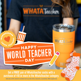 View WhataTeacher shirt and cup. Reads Happy World Teacher Day. Get a Free pair of whatateacher socks with a purchase of $10 or more in the WhataTeacher category.